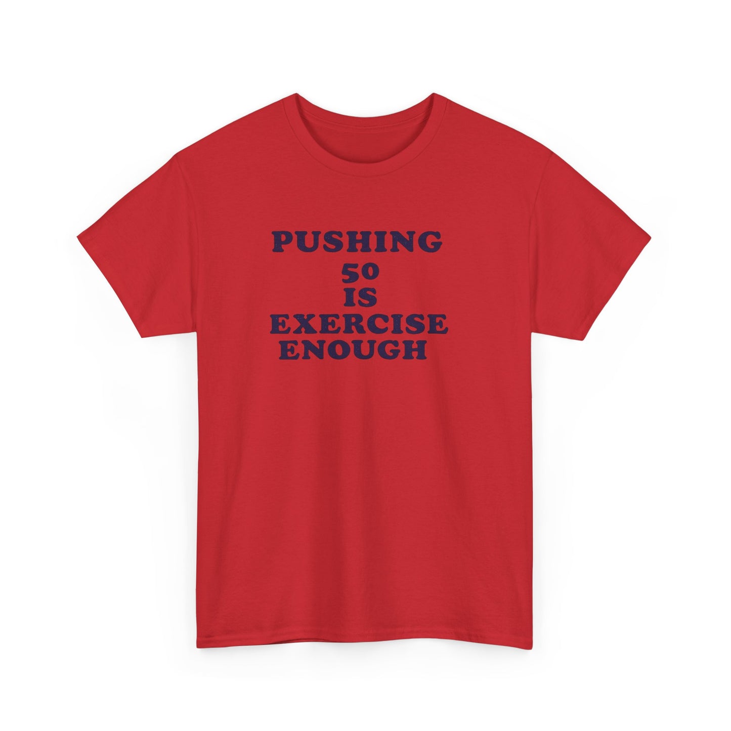 "Pushing 50 Is Exercise Enough" Tee- HS