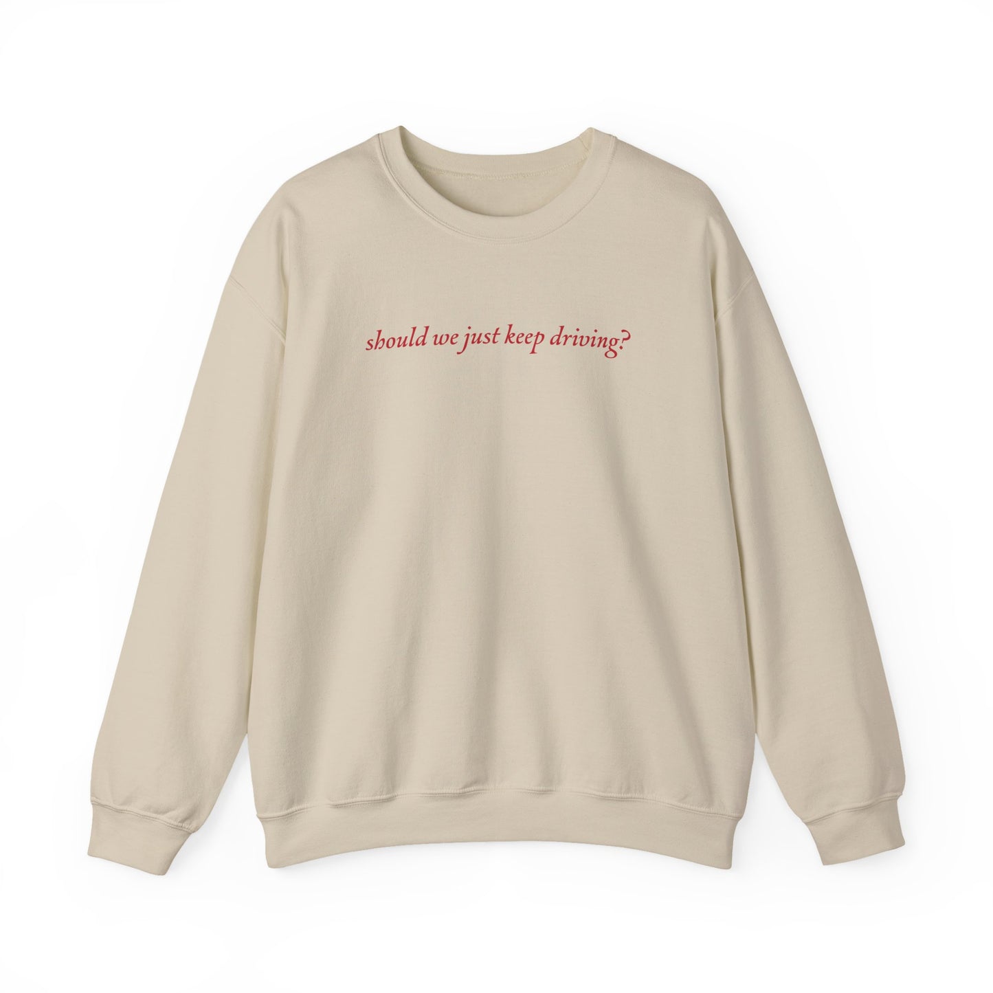 Should We Just Keep Driving Crewneck Sweatshirt