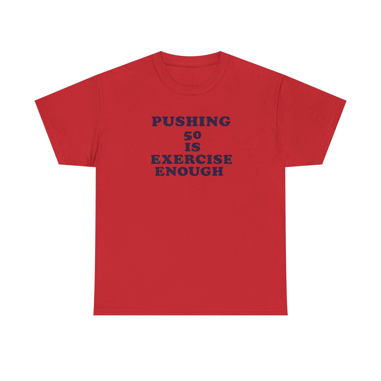 "Pushing 50 Is Exercise Enough" Tee- HS