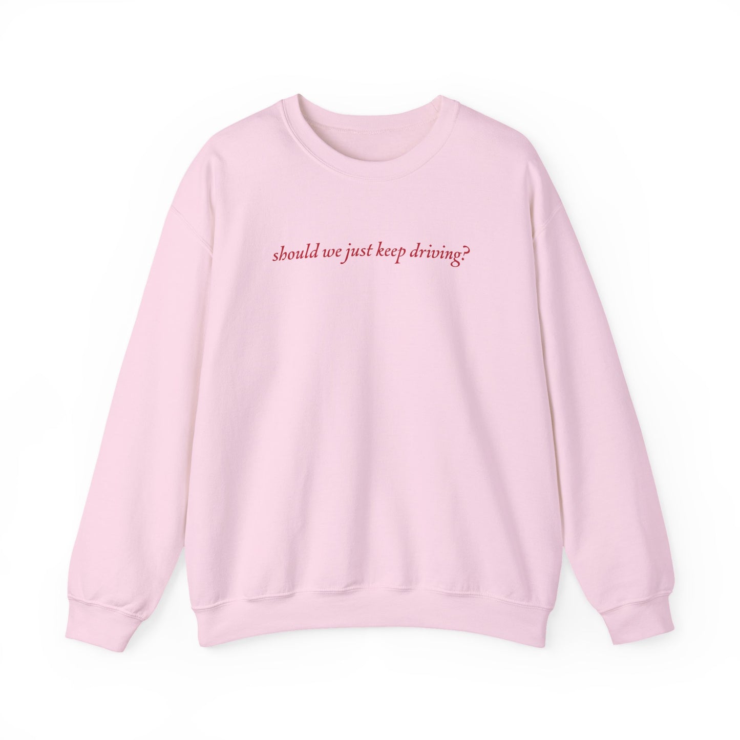 Should We Just Keep Driving Crewneck Sweatshirt