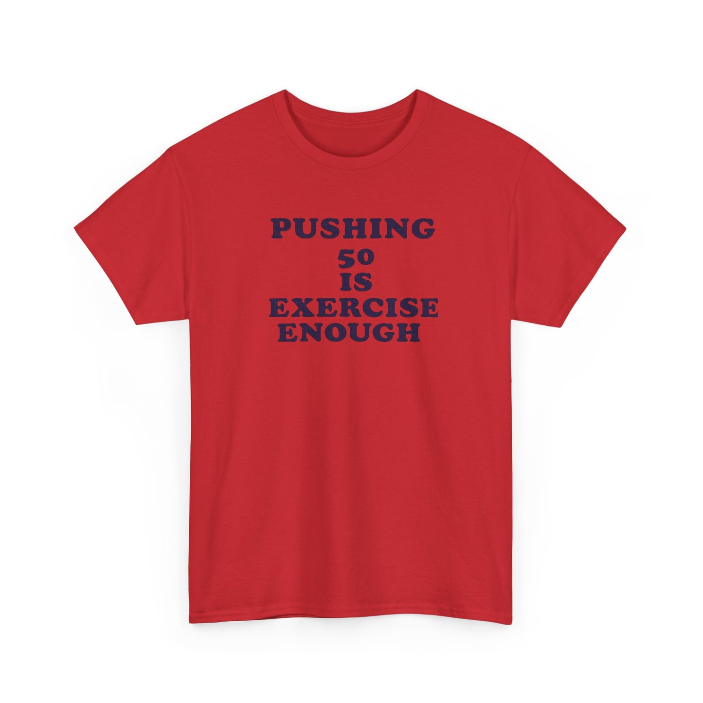 "Pushing 50 Is Exercise Enough" Tee- HS