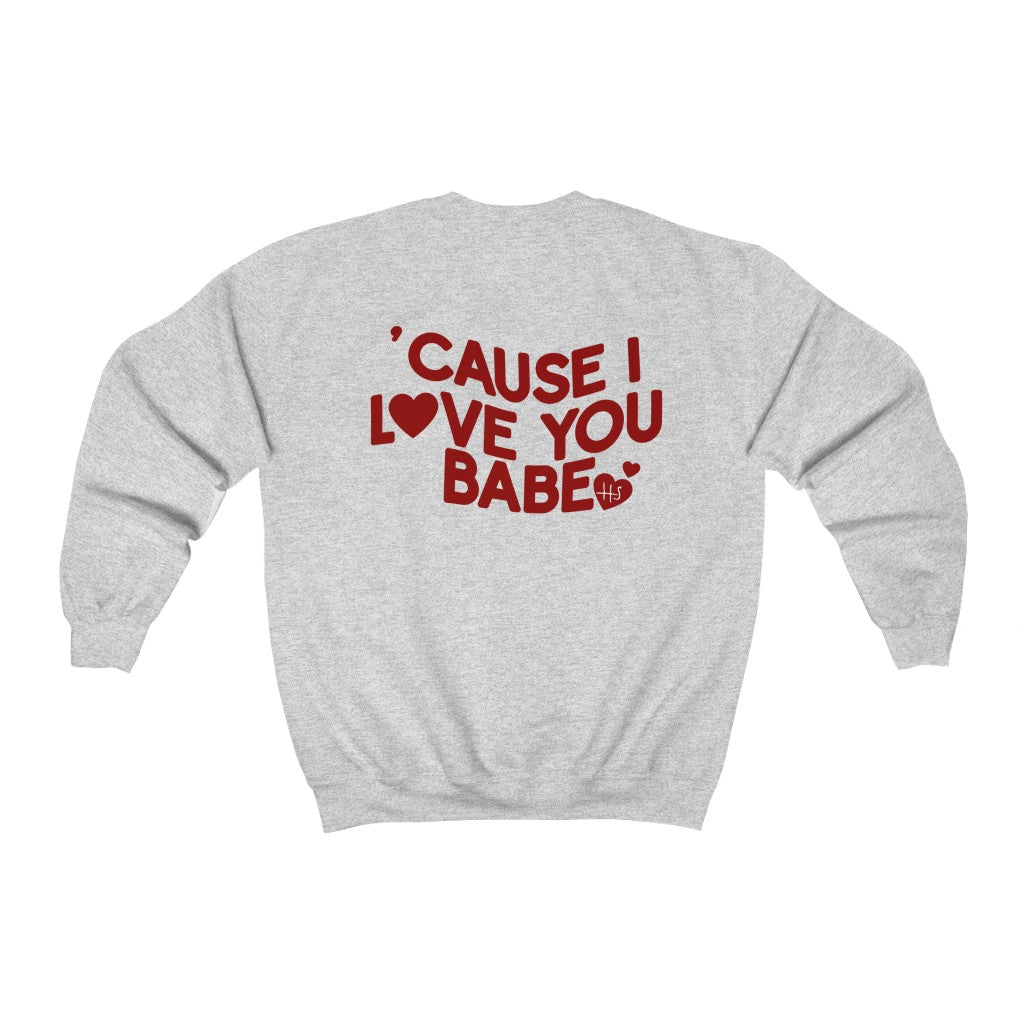 Cause I Love You Babe! Crewneck Sweatshirt