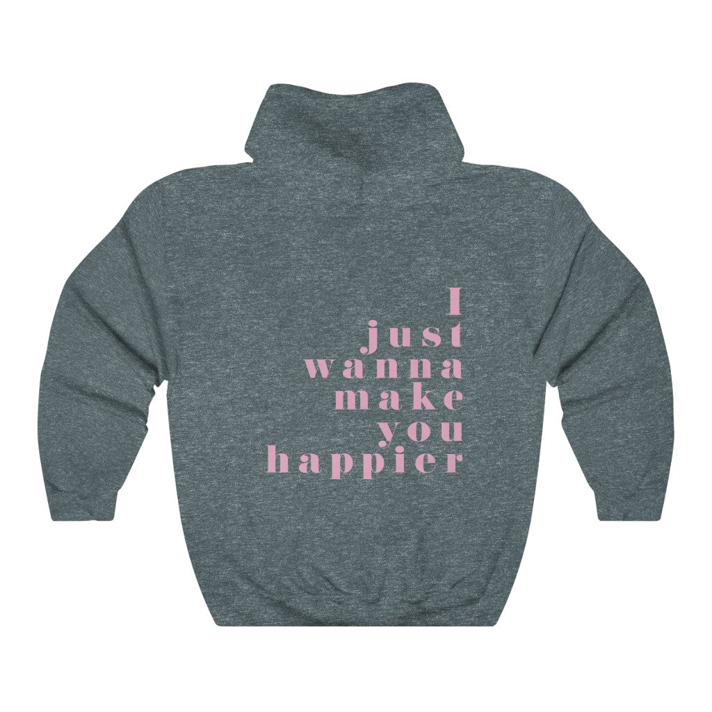 I Just Wanna Make you Happier Hooded Sweatshirt