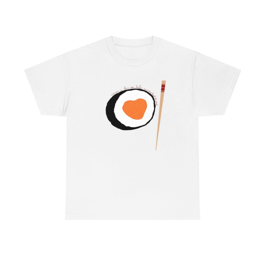 'Cause I Love You Babe Sushi Tee