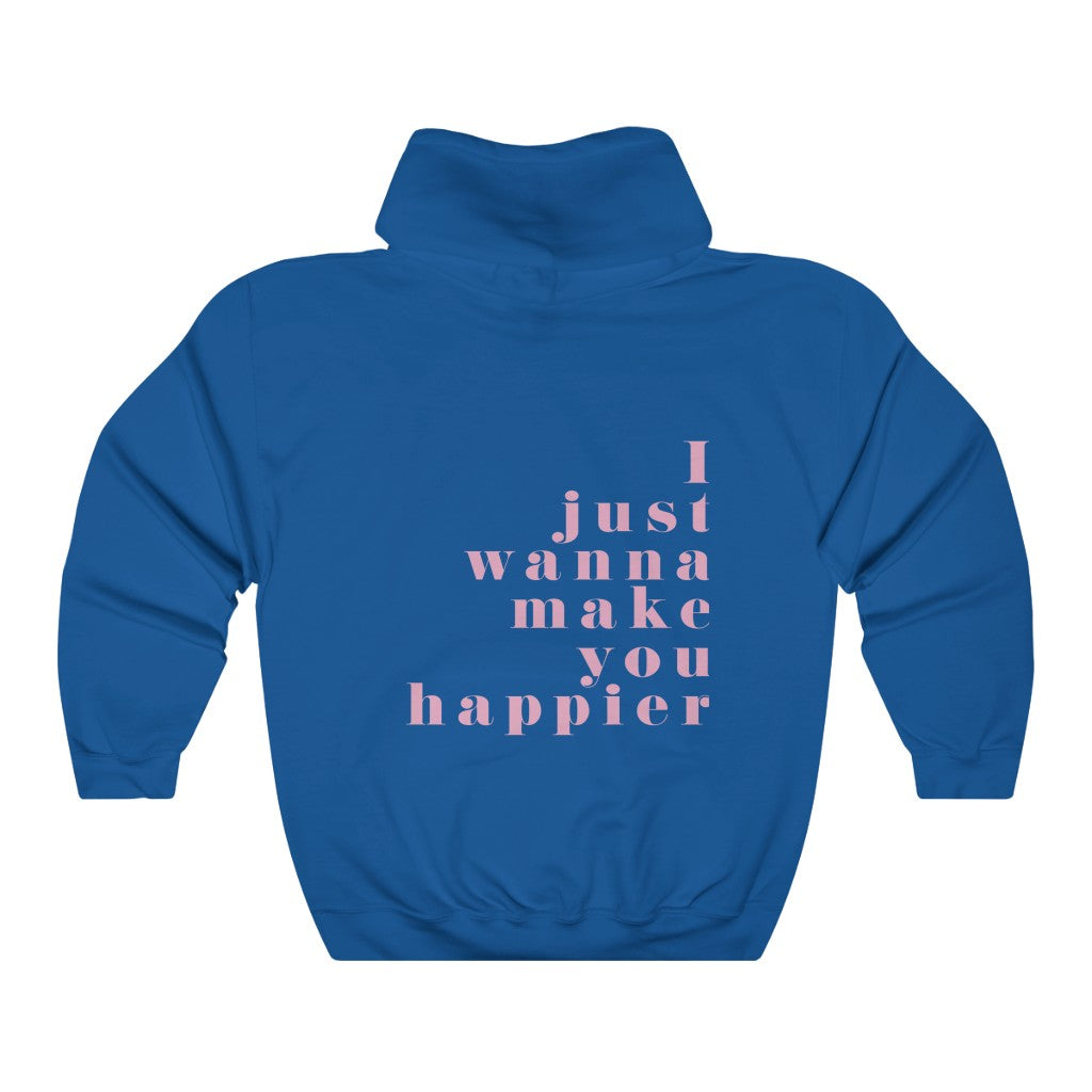 I Just Wanna Make you Happier Hooded Sweatshirt