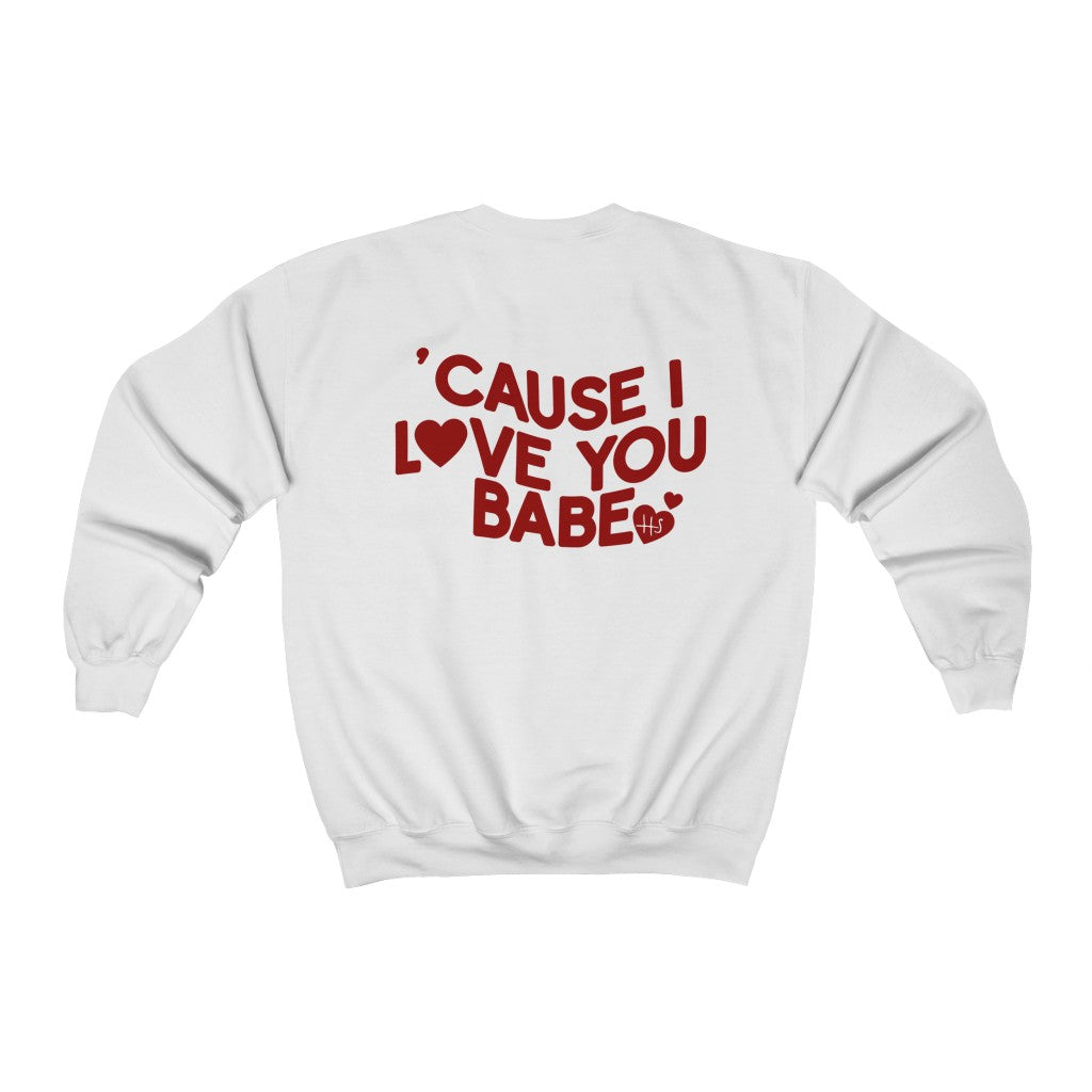 Cause I Love You Babe! Crewneck Sweatshirt
